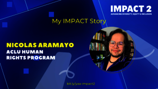 IMPACT 2: Nicolas Aramayo ’17, ACLU Human Rights Program